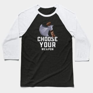 Choose your weapon Baseball T-Shirt